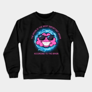 The Brain Is The Most Important Organ According To The Brain Crewneck Sweatshirt